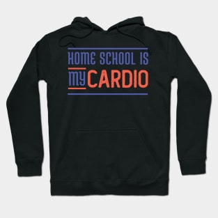 Home school is my cardio Hoodie